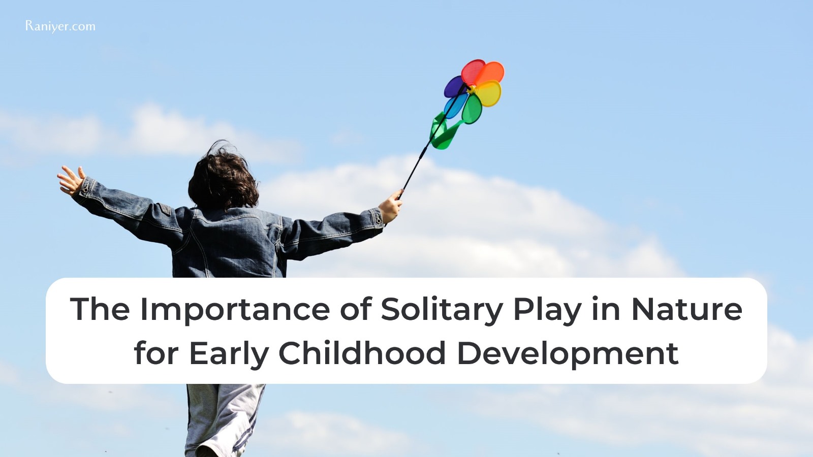 The Importance of Solitary Play in Nature for Early Childhood Development