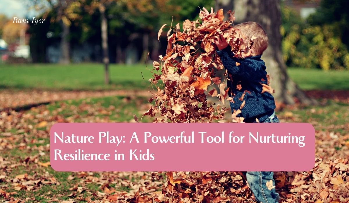 You are currently viewing Nature Play: A Powerful Tool for Nurturing Resilience in Kids